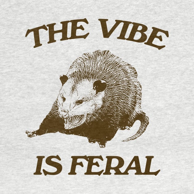 Possum The Vibe is Feral shirt, Funny Possum Meme by Hamza Froug